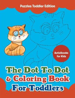 The Dot To Dot & Coloring Book For Toddlers - Puzzles Toddler Edition - For Kids, Activibooks