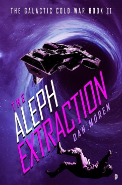 The Aleph Extraction: The Galactic Cold War, Book II - Moren, Dan