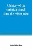 A history of the christian church since the reformation