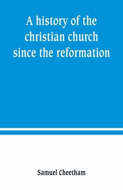 A history of the christian church since the reformation - Cheetham, Samuel