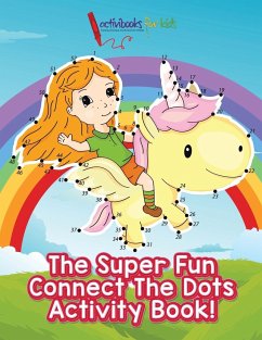 The Super Fun Connect The Dots Activity Book! - For Kids, Activibooks