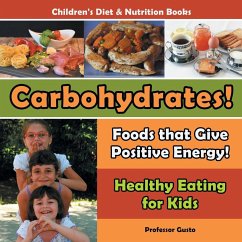 Carbohydrates! Foods That Give Positive Energy! - Healthy Eating for Kids - Children's Diet & Nutrition Books - Gusto