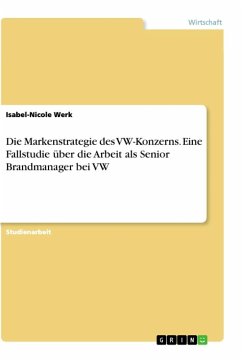 Die Markenstrategie des VW-Konzerns. Eine Fallstudie über die Arbeit als Senior Brandmanager bei VW