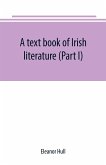 A text book of Irish literature (Part I)