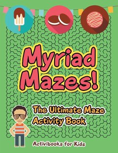Myriad Mazes! The Ultimate Maze Activity Book - For Kids, Activibooks