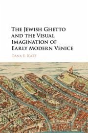 The Jewish Ghetto and the Visual Imagination of Early Modern Venice - Katz, Dana E