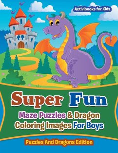 Super Fun Maze Puzzles & Dragon Coloring Images For Boys - For Kids, Activibooks