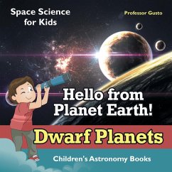 Hello from Planet Earth! Dwarf Planets - Space Science for Kids - Children's Astronomy Books - Gusto
