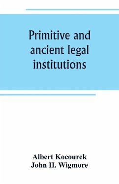 Primitive and ancient legal institutions - Kocourek, Albert; H. Wigmore, John