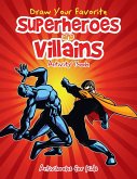 Draw Your Favorite Superheroes and Villains Activity Book