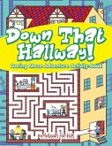 Down That Hallway! Daring Maze Adventure Activity Book Down That Hallway! Daring Maze Adventure Activity Book
