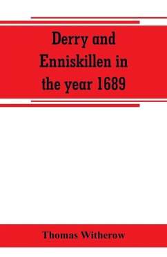 Derry and Enniskillen in the year 1689; the story of some famous battlefields in Ulster - Witherow, Thomas
