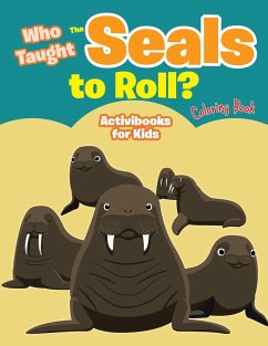 Who Taught The Seals to Roll? Coloring Book - For Kids, Activibooks