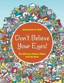 Don't Believe Your Eyes! The Ultimate Hidden Object Activity Book