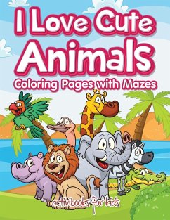 I Love Cute Animals Coloring Pages with Mazes - For Kids, Activibooks