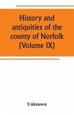 History and antiquities of the county of Norfolk (Volume IX) Containing the hundreds of Smithdon, Taverham, Tunflead, Walfham, and Wayland