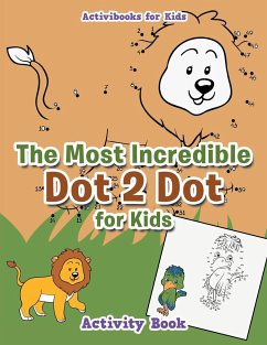 The Most Incredible Dot 2 Dot for Kids Activity Book - For Kids, Activibooks