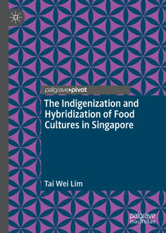 The Indigenization and Hybridization of Food Cultures in Singapore (eBook, PDF) - Lim, Tai Wei