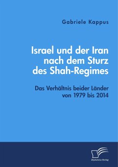Israel und der Iran nach dem Sturz des Shah-Regimes: Das Verhältnis beider Länder von 1979 bis 2014 - Kappus, Gabriele