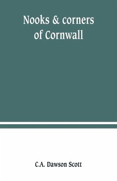 Nooks & corners of Cornwall - Dawson Scott, C. A.