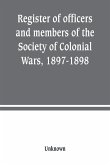 Register of officers and members of the Society of Colonial Wars, 1897-1898