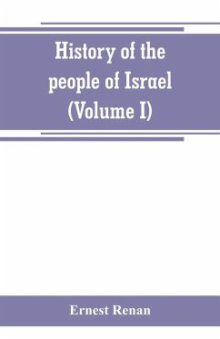 History of the people of Israel (Volume I) Till the End of king David - Renan, Ernest