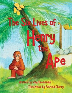 The Six LIves of Henry the Ape - Biederman, Carol; Way, Andy