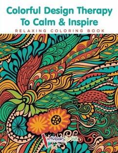 Colorful Design Therapy To Calm & Inspire - Relaxing Coloring Book - Activibooks