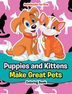 Puppies and Kittens Make Great Pets Coloring Book - For Kids, Activibooks