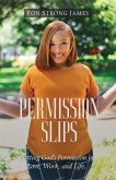 Permission Slips: Getting God's Permission in Love, Work, and Life