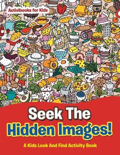 Seek The Hidden Images! A Kids Look And Find Activity Book - For Kids, Activibooks