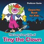 The Long Scary Tale of Tiny the Clown   Opposites Book for Kids