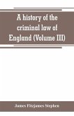 A history of the criminal law of England (Volume III)