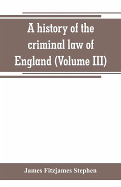 A history of the criminal law of England (Volume III) - Fitzjames Stephen, James