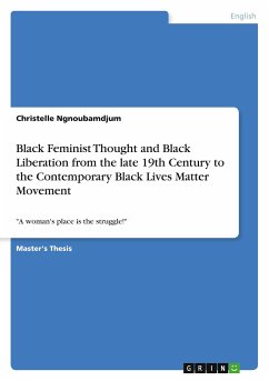 Black Feminist Thought and Black Liberation from the late 19th Century to the Contemporary Black Lives Matter Movement