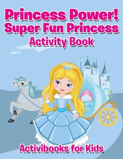 Princess Power! Super Fun Princess Activity Book - For Kids, Activibooks