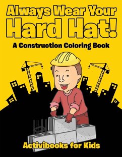 Always Wear Your Hard Hat! A Construction Coloring Book - For Kids, Activibooks