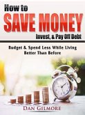 How to Save Money, Invest, & Pay Off Debt (eBook, ePUB)