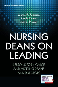 Nursing Deans on Leading - Robinson, Joanne Patterson RN FAA; Kenner, Carole RN FAAN FNAP ANE; Pressler, Jana L.