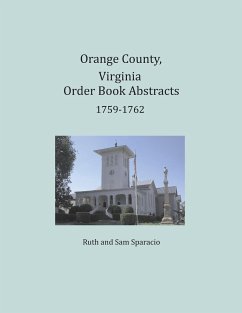Orange County, Virginia Order Book Abstracts 1759-1762 - Sparacio, Ruth; Sparacio, Sam