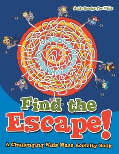 Find the Escape! A Challenging Kids Maze Activity Book - For Kids, Activibooks