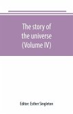 The story of the universe, told by great scientists and popular authors (Volume IV)