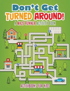 Don't Get Turned Around! A Maze Runner Activity Book - For Kids, Activibooks