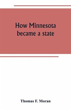 How Minnesota became a state - F. Moran, Thomas