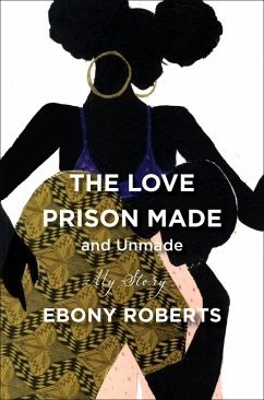 The Love Prison Made and Unmade (eBook, ePUB) - Roberts, Ebony