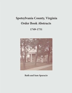 Spotsylvania County, Virginia Order Book Abstracts 1749-1751 - Sparacio, Ruth; Sparacio, Sam