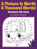 A Picture Is Worth A Thousand Words! Connect the Dots Activity Book