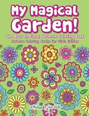 My Magical Garden! The Best In Floral Patterns Coloring Book - Pattern Coloring Books For Girls Edition