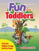 Fun For Toddlers -- Find the Hidden Image Activity Book