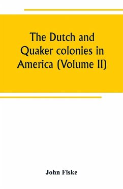 The Dutch and Quaker colonies in America (Volume II) - Fiske, John